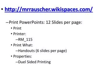 mrrauscher.wikispaces/ Print PowerPoints : 12 Slides per page : Print Printer: RM_115