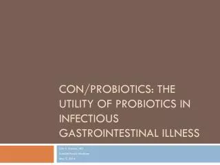 Con/Probiotics: The Utility of Probiotics in Infectious Gastrointestinal Illness