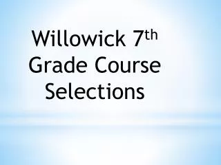 Willowick 7 th Grade Course Selections