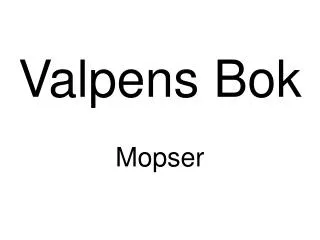 valpens bok mopser