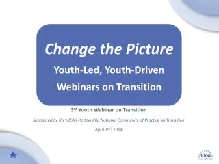 Change the Picture Youth -Led , Y outh-Driven Webinars on Transition