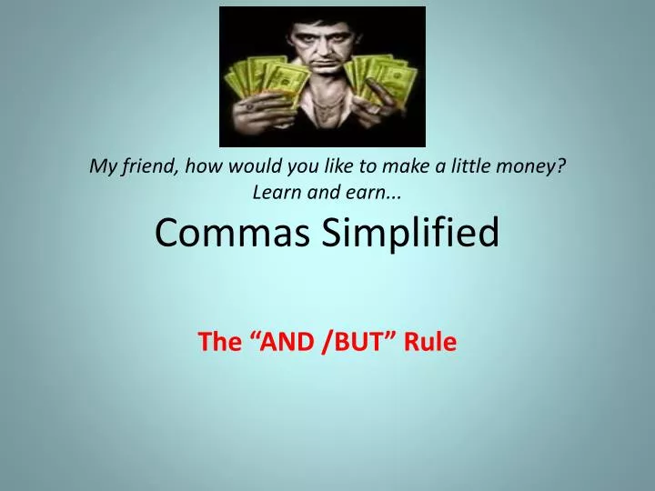 my friend how would you like to make a little money learn and earn commas simplified