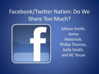 Facebook /Twitter Nation: Do We Share Too Much?