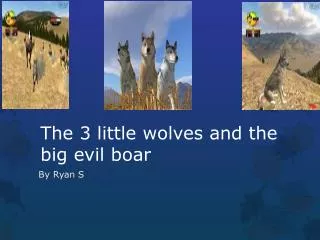 The 3 little wolves and the big evil boar