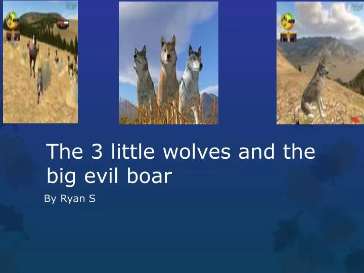 the 3 little wolves and the big evil boar