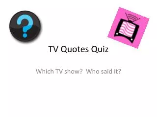 TV Quotes Quiz