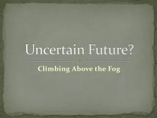 Uncertain Future?