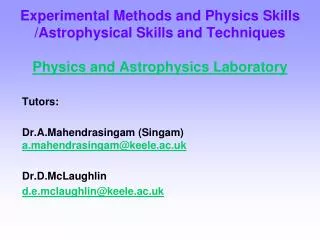 Tutors: Dr.A.Mahendrasingam (Singam) a.mahendrasingam@keele.ac.uk Dr.D.McLaughlin