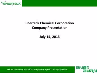 EnerTeck Chemical Corp. Suite 150 10701 Corporate Dr. Stafford, TX 77477 (281) 240-1787