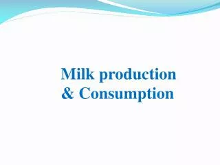Milk production &amp; Consumption