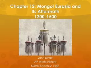 Chapter 12: Mongol Eurasia and Its Aftermath 1200-1500
