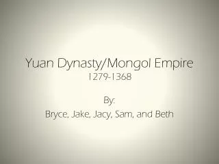 Yuan Dynasty/Mongol Empire 1279-1368