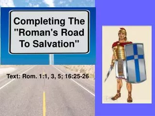 Completing The &quot;Roman's Road To Salvation&quot; Text: Rom. 1:1, 3, 5; 16:25-26