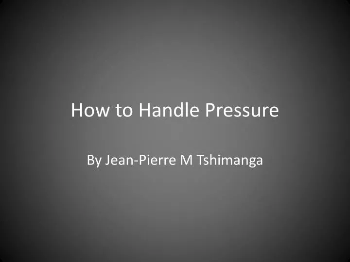 how to handle pressure