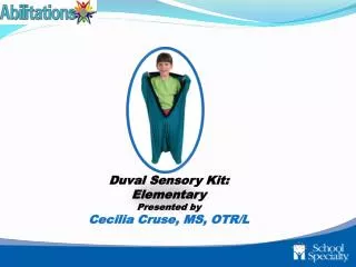 Duval Sensory Kit: Elementary Presented by Cecilia Cruse, MS, OTR/L