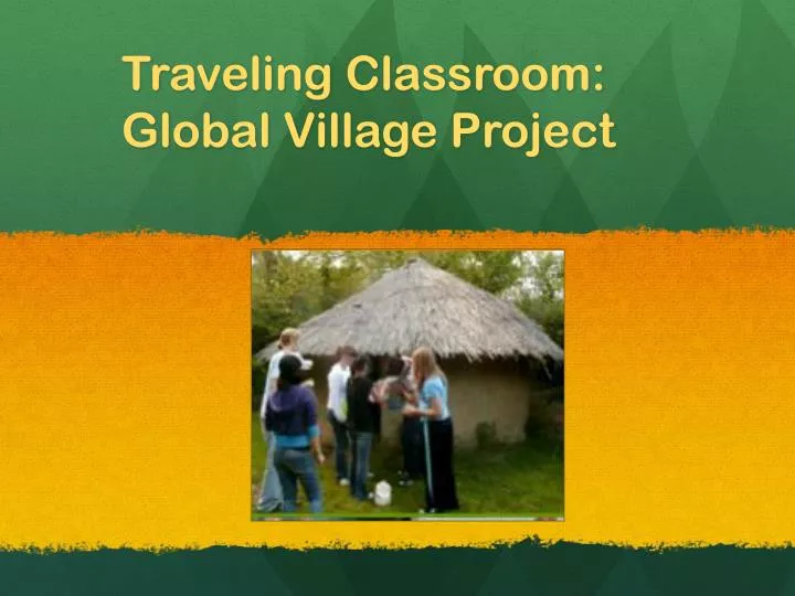 traveling classroom global village project