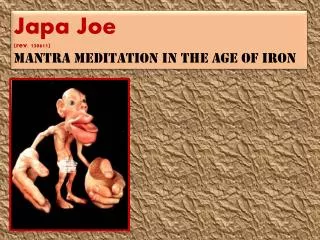 Japa Joe (rev. 130611) Mantra Meditation in the Age of Iron