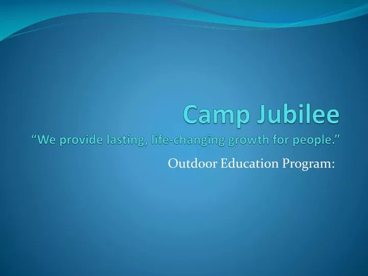 camp jubilee we provide lasting life changing growth for people