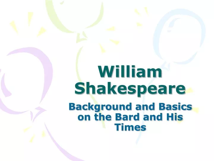 background and basics on the bard and his times