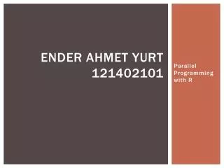 Ender Ahmet Yurt 121402101