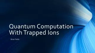 Quantum Computation With Trapped Ions