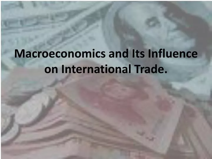 macroeconomics and its influence on international trade
