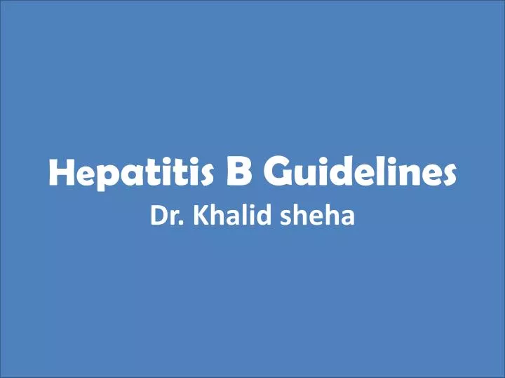 he patitis b guidelines dr khalid sheha