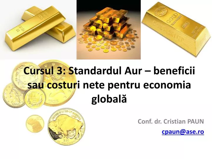 cursul 3 standardul aur beneficii sau costuri nete pentru economia global