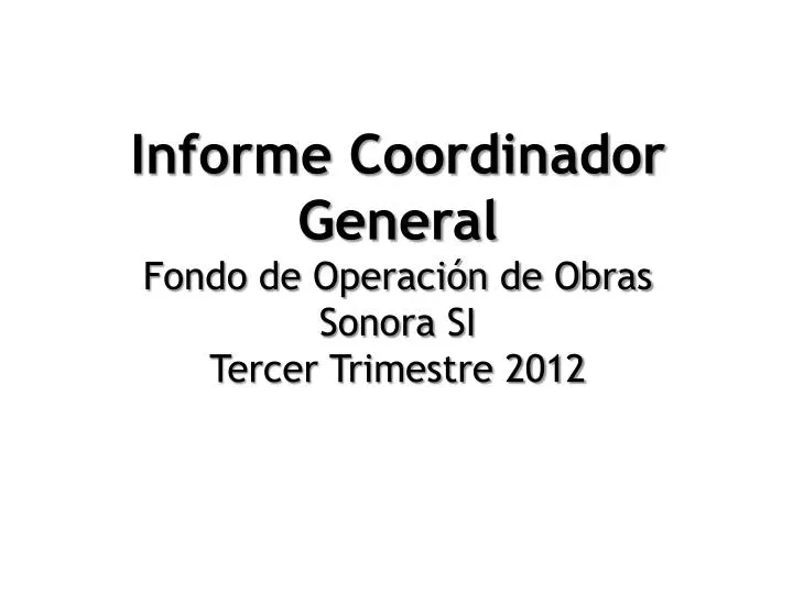 informe coordinador general fondo de operaci n de obras sonora si tercer trimestre 2012