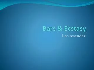 Bars &amp; Ecstasy