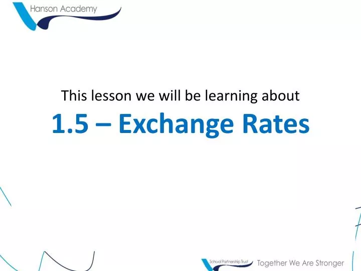 this lesson we will be learning about 1 5 exchange rates