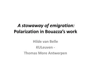 A stowaway of emigration : Polarization in Bouazza’s work
