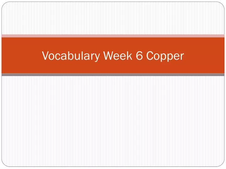 vocabulary week 6 copper