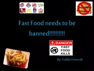 Fast Food needs to be banned!!!!!!!!!!