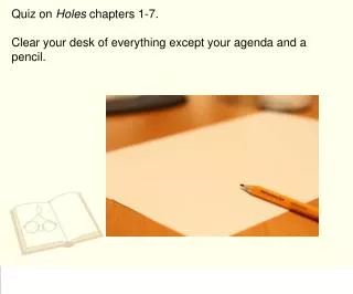 Quiz on Holes chapters 1-7. Clear your desk of everything except your agenda and a pencil.