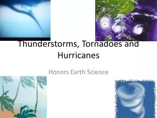 Thunderstorms, Tornadoes and Hurricanes
