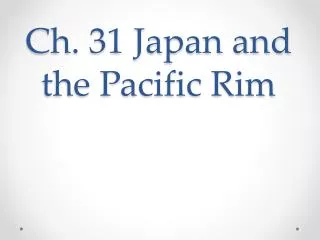 Ch. 31 Japan and the Pacific Rim
