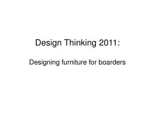 Design Thinking 2011: Designing furniture for boarders