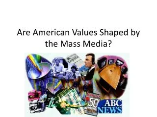 Are American Values Shaped by the Mass Media?