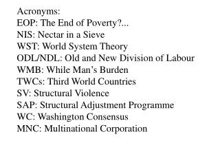 Acronyms: EOP: The End of Poverty?... NIS: Nectar in a Sieve WST: World System Theory