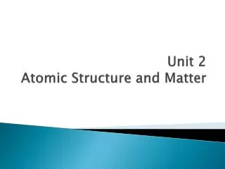 Unit 2 Atomic Structure and Matter