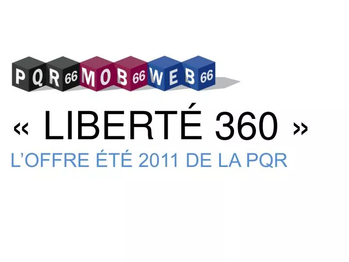 libert 360 l offre t 2011 de la pqr