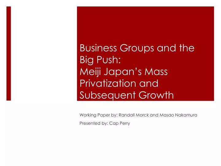 business groups and the big push meiji japan s mass privatization and subsequent growth