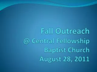 Fall Outreach @ Central Fellowship Baptist Church August 28, 2011