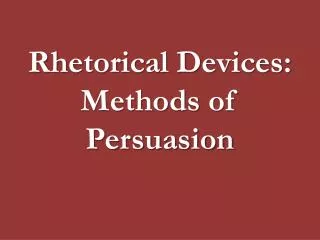 Rhetorical Devices: Methods of Persuasion