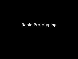 Rapid Prototyping