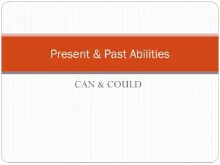 Present &amp; Past Abilities