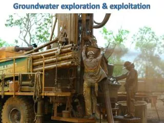 Groundwater e xploration &amp; exploitation