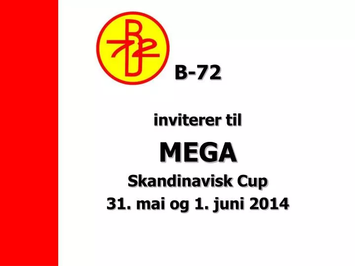 b 72 inviterer til mega skandinavisk cup 31 m ai og 1 juni 2014
