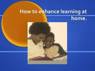 How to enhance learning at home.